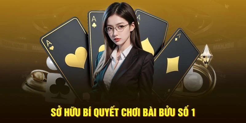 Sở hữu bí quyết chơi bài bửu số 1