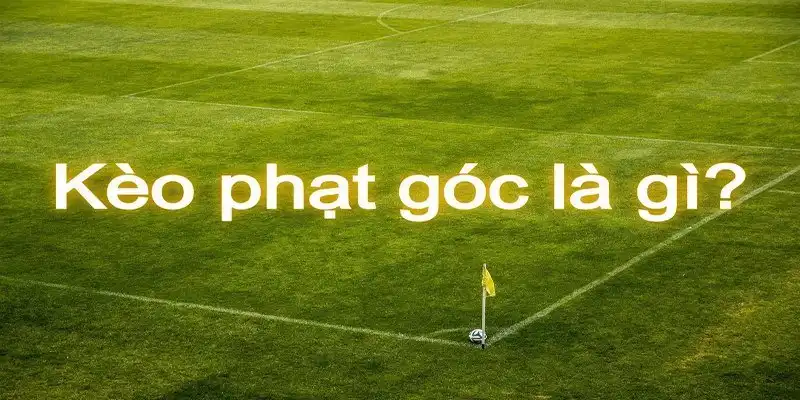 Khái niệm kèo phạt góc