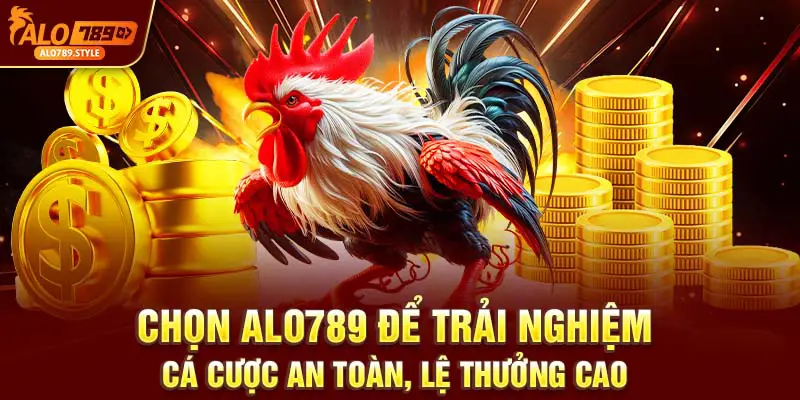 Chọn Alo789 để trải nghiệm cá cược an toàn, lệ thưởng cao