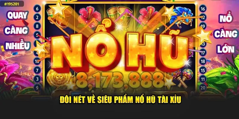 Đôi nét về siêu phẩm cá cược nổ hũ Tài Xỉu