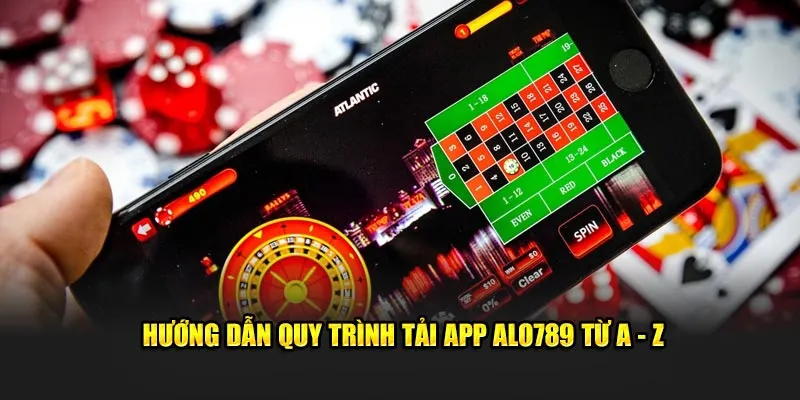 Hướng dẫn quy trình tải app ALO789 từ A - Z