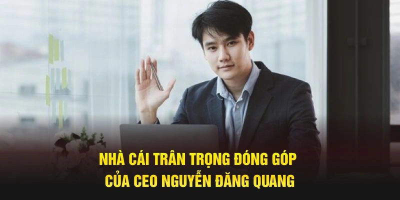 Nhà cái trân trọng đóng góp của CEO Nguyễn Đăng Quang