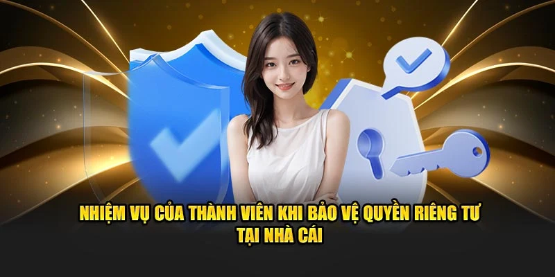 Nhiệm vụ của thành viên khi bảo vệ quyền riêng tư tại nhà cái