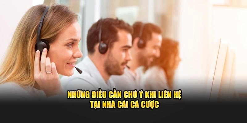 Những điều cần chú ý khi liên hệ tại nhà cái cá cược