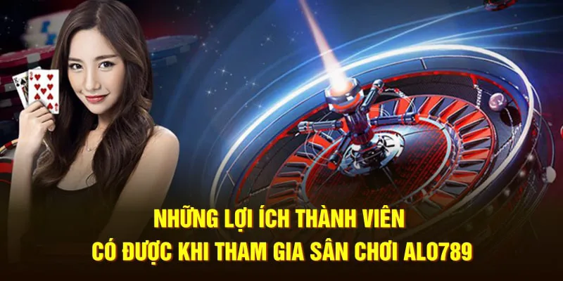 Những lợi ích thành viên có được khi tham gia sân chơi chất lượng