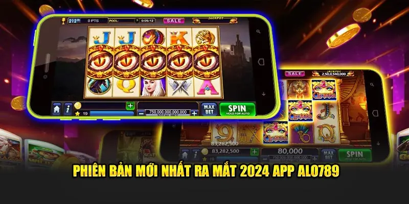 Phiên bản mới nhất ra mắt 2024 app ALO789