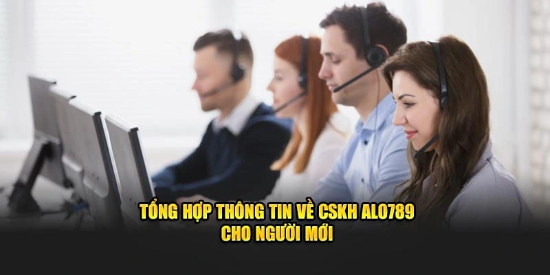 Tổng hợp thông tin về hệ thống CSKH tại nhà cái Alo789